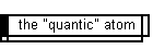 the "quantic" atom